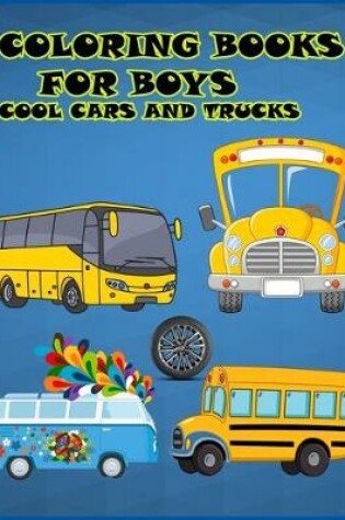 Cover of Coloring Books For Boys Cool Cars And Trucks