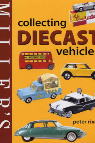 Cover of Miller's Collecting Diecast Vehicles