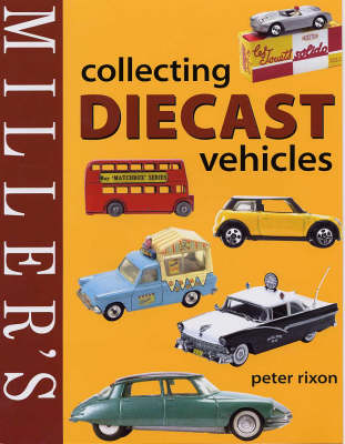 Cover of Miller's Collecting Diecast Vehicles