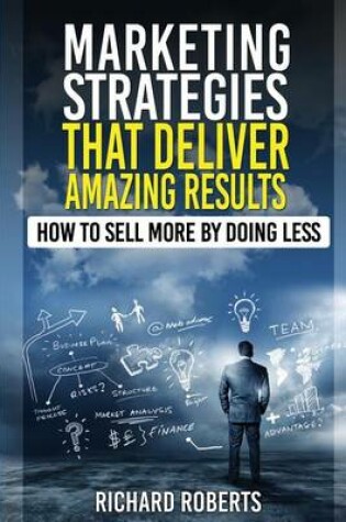 Cover of Marketing Strategies That Deliver Amazing Results