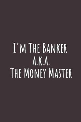 Cover of I'm The Banker a.k.a. The Money Master