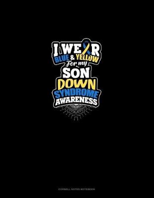 Cover of I Wear Blue And Yellow For My Son Down Syndrome Awareness