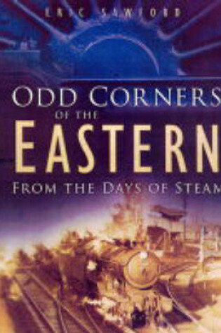 Cover of Odd Corners of the Eastern from the Last Days of Steam