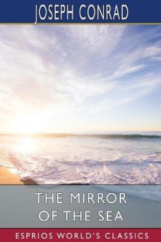 Cover of The Mirror of the Sea (Esprios Classics)