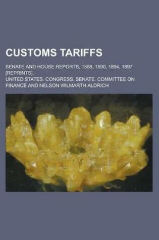 Cover of Customs Tariffs; Senate and House Reports, 1888, 1890, 1894, 1897 [Reprints].