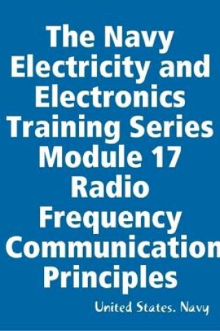 Cover of The Navy Electricity and Electronics Training Series Module 17 Radio Frequency Communications Principles