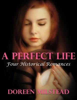 Book cover for A Perfect Life: Four Historical Romances