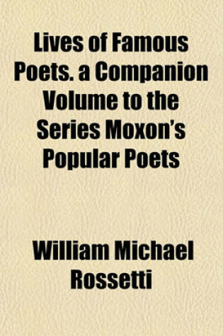 Cover of Lives of Famous Poets. a Companion Volume to the Series Moxon's Popular Poets