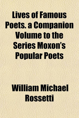 Book cover for Lives of Famous Poets. a Companion Volume to the Series Moxon's Popular Poets