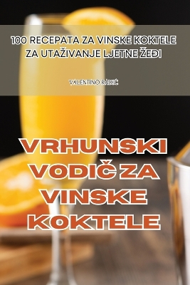 Cover of Vrhunski VodiČ Za Vinske Koktele
