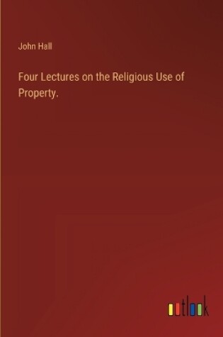 Cover of Four Lectures on the Religious Use of Property.