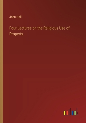 Book cover for Four Lectures on the Religious Use of Property.
