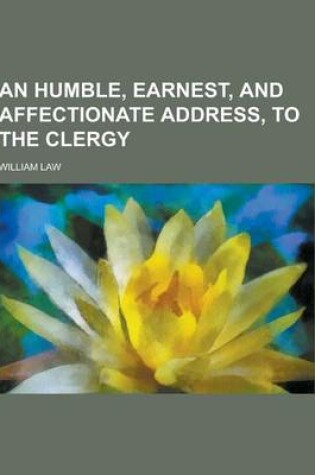 Cover of An Humble, Earnest, and Affectionate Address, to the Clergy