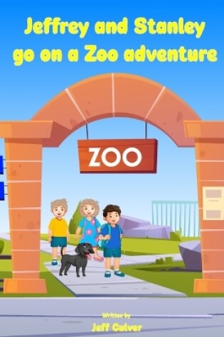 Cover of Jeffrey and Stanley go on a Zoo Adventure