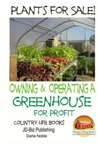 Cover of Plants for Sale! - Owning & Operating a Greenhouse for Profit