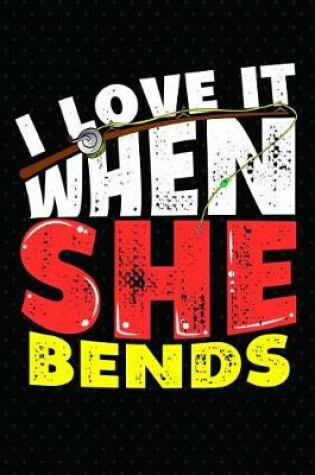 Cover of I Love It When She Bends