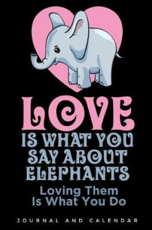 Cover of Love Is What You Say about Elephants Loving Them Is What You Do