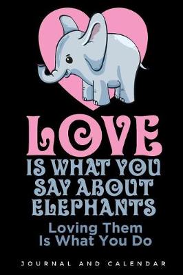 Book cover for Love Is What You Say about Elephants Loving Them Is What You Do