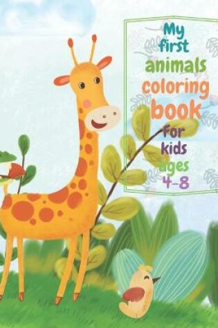 Cover of My first animals coloring book for kids ages 4-8