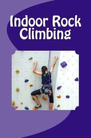 Cover of Indoor Rock Climbing (Journal / Notebook)