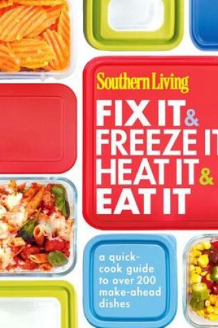 Cover of Southern Living Fix It & Freeze It, Heat It & Eat It