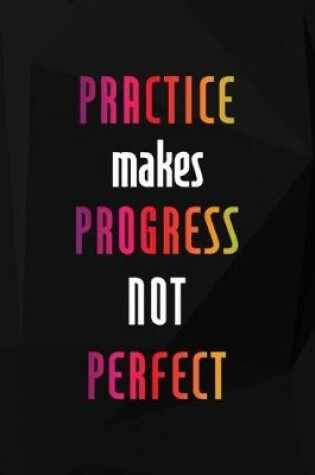 Cover of Practice Makes Progress Not Perfect