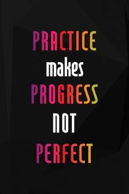 Book cover for Practice Makes Progress Not Perfect