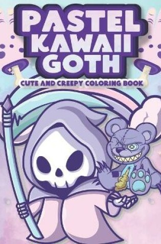 Cover of Pastel Kawaii Goth Cute and Creepy Coloring Book