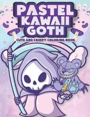Book cover for Pastel Kawaii Goth Cute and Creepy Coloring Book