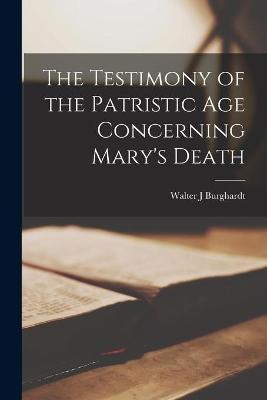 Book cover for The Testimony of the Patristic Age Concerning Mary's Death