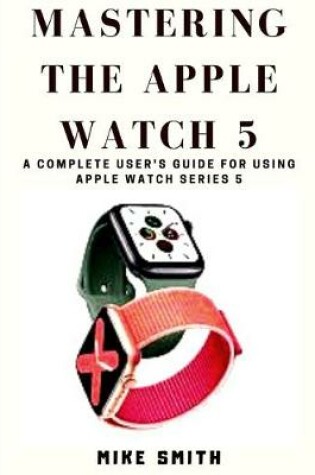 Cover of Mastering the Apple Watch 5