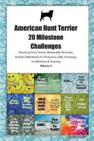 Cover of American Hunt Terrier 20 Milestone Challenges American Hunt Terrier Memorable Moments.Includes Milestones for Memories, Gifts, Grooming, Socialization & Training Volume 2