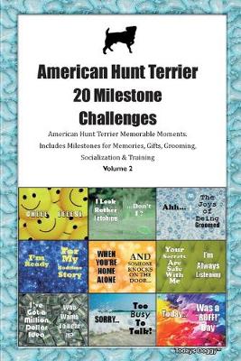 Book cover for American Hunt Terrier 20 Milestone Challenges American Hunt Terrier Memorable Moments.Includes Milestones for Memories, Gifts, Grooming, Socialization & Training Volume 2