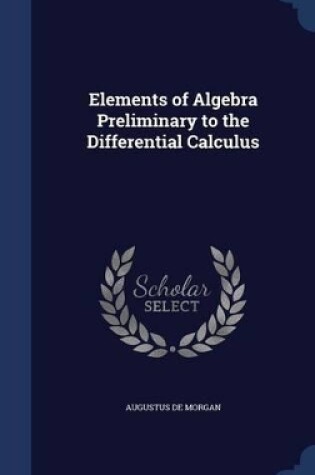 Cover of Elements of Algebra Preliminary to the Differential Calculus