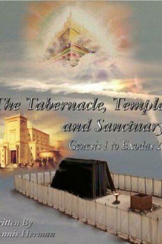 Cover of The Tabernacle, Temple, and Sanctuary: Genesis 1 to Exodus 27