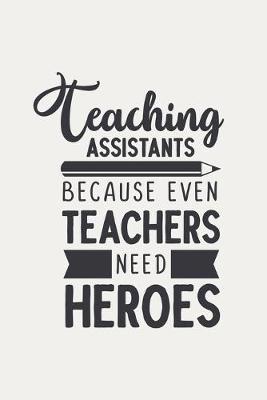 Book cover for Teaching Assistant Because Even Teachers Need Heroes