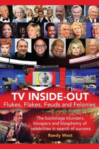 Cover of TV Inside-Out - Flukes, Flakes, Feuds and Felonies - The backstage blunders, bloopers and blasphemy of celebrities in search of success (hardback)