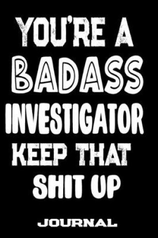 Cover of You're A Badass Investigator Keep That Shit Up