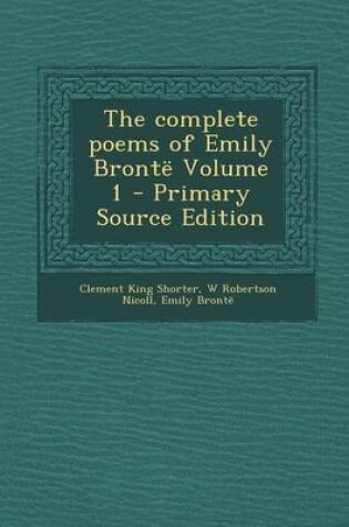 Cover of The Complete Poems of Emily Bronte Volume 1 - Primary Source Edition