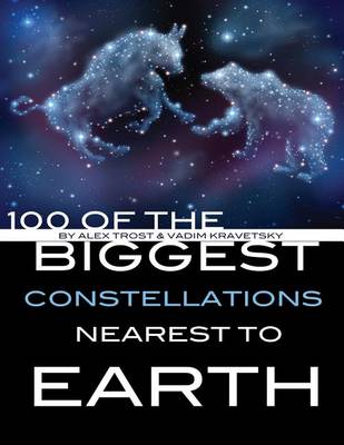 Book cover for 100 of the Biggest Constellations Nearest to Earth