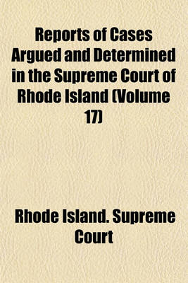 Book cover for Reports of Cases Argued and Determined in the Supreme Court of Rhode Island Volume 17