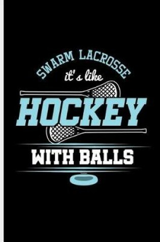 Cover of Swarm Lacrosse It's like Hockey With Balls