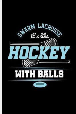 Book cover for Swarm Lacrosse It's like Hockey With Balls