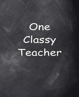 Book cover for One Classy Teacher Chalkboard Design School Composition Book 130 Pages