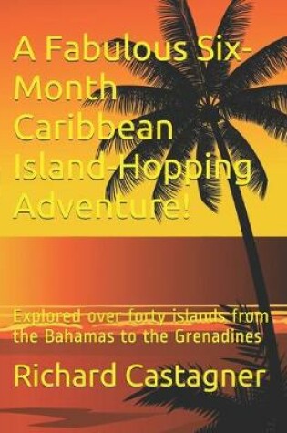 Cover of A Fabulous Six-Month Caribbean Island-Hopping Adventure!