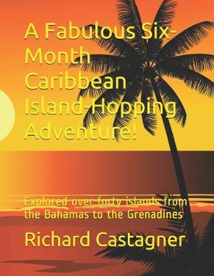 Cover of A Fabulous Six-Month Caribbean Island-Hopping Adventure!