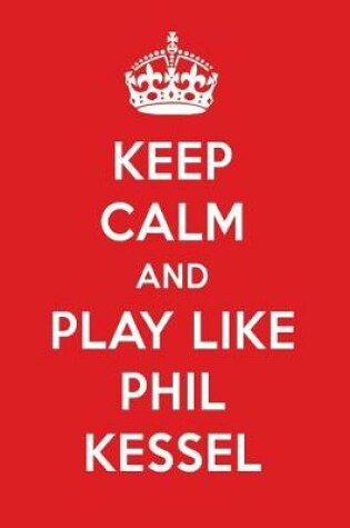 Cover of Keep Calm and Play Like Phil Kessel