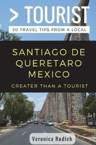 Cover of Greater Than a Tourist- Santiago de Queretaro Mexico