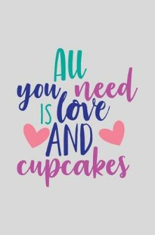 Cover of All You Need Is Love And Cupcakes