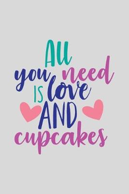 Book cover for All You Need Is Love And Cupcakes